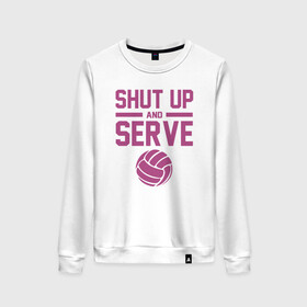 Женский свитшот хлопок с принтом Shut Up And Serve в Кировске, 100% хлопок | прямой крой, круглый вырез, на манжетах и по низу широкая трикотажная резинка  | ball | beach | game | sport | volley | volleyball | волейбол | волейболист | волейболистка | гол | игра | игрок | мяч | площадка | пляж | пляжный | победа | сетка | спорт | тренер | чемпион