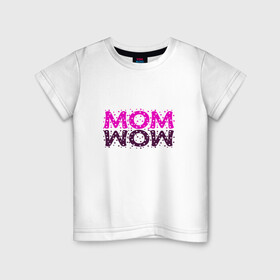 Детская футболка хлопок с принтом MOM в Кировске, 100% хлопок | круглый вырез горловины, полуприлегающий силуэт, длина до линии бедер | mom | wow | женское | мама | розовый | текст