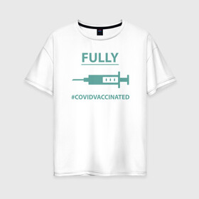 Женская футболка хлопок Oversize с принтом Covid Vaccinated в Кировске, 100% хлопок | свободный крой, круглый ворот, спущенный рукав, длина до линии бедер
 | coronavirus | covid19 | virus | вакцина | вакцинация | вирус | грипп | заражение | здоровье | иммунитет | инфекция | карантин | корона | коронавирус | маска | пандемия | прививка | самоизоляция | спутник