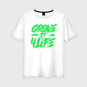 Женская футболка хлопок Oversize с принтом Grove street for Life в Кировске, 100% хлопок | свободный крой, круглый ворот, спущенный рукав, длина до линии бедер
 | green | grove | винтаж | граффити vaporwave | леттеринг | текстуры | тени | яркость