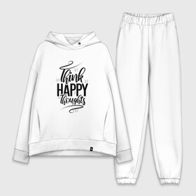 Женский костюм хлопок Oversize с принтом Think happy thoughts в Кировске,  |  | happy | think | thoughts | думай о хорошем | позитив | счастье