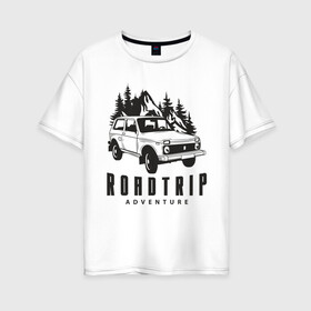 Женская футболка хлопок Oversize с принтом Niva roadtrip в Кировске, 100% хлопок | свободный крой, круглый ворот, спущенный рукав, длина до линии бедер
 | adventure | niva | roadtrip | бездорожье | ваз | нива | приключения