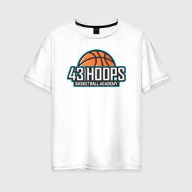 Женская футболка хлопок Oversize с принтом 43 HOOPS в Кировске, 100% хлопок | свободный крой, круглый ворот, спущенный рукав, длина до линии бедер
 | баскетбол | баскетбольные принты | спорт | спортивные принты