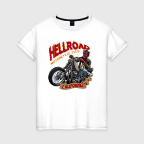 Женская футболка хлопок с принтом Hellroad в Кировске, 100% хлопок | прямой крой, круглый вырез горловины, длина до линии бедер, слегка спущенное плечо | road | ад | байкер | дьявол | калифорния | клуб | мотоцикл | черт