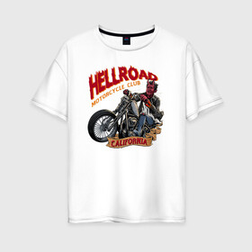 Женская футболка хлопок Oversize с принтом Hellroad в Кировске, 100% хлопок | свободный крой, круглый ворот, спущенный рукав, длина до линии бедер
 | Тематика изображения на принте: road | ад | байкер | дьявол | калифорния | клуб | мотоцикл | черт