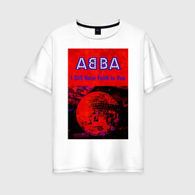 Женская футболка хлопок Oversize с принтом ABBA I still have Faith in you в Кировске, 100% хлопок | свободный крой, круглый ворот, спущенный рукав, длина до линии бедер
 | abba | абба | альбом | возвращение | группа | легенда | музыка | поп | электроника