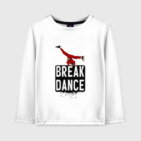 Детский лонгслив хлопок с принтом Break Dance в Кировске, 100% хлопок | круглый вырез горловины, полуприлегающий силуэт, длина до линии бедер | breakdance | dance | надпись | танцы