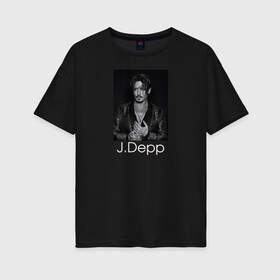 Женская футболка хлопок Oversize с принтом Джонни Депп в Кировске, 100% хлопок | свободный крой, круглый ворот, спущенный рукав, длина до линии бедер
 | johnny depp | актер | джонни депп | кинорежиссер | музыкант | сценарист