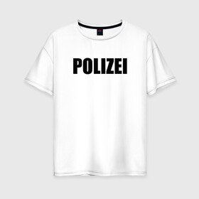 Женская футболка хлопок Oversize с принтом POLIZEI Полиция Надпись Черная в Кировске, 100% хлопок | свободный крой, круглый ворот, спущенный рукав, длина до линии бедер
 | germany | германия | милиция | надпись | немецкая | сила | структуры | чб | швейцария