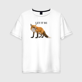 Женская футболка хлопок Oversize с принтом Лисичка  в Кировске, 100% хлопок | свободный крой, круглый ворот, спущенный рукав, длина до линии бедер
 | fox | let it be | зверь | лиса | лисичка