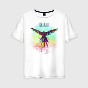 Женская футболка хлопок Oversize с принтом Bright soul в Кировске, 100% хлопок | свободный крой, круглый ворот, спущенный рукав, длина до линии бедер
 | bird | bright | parrot | попуг | попугай | птица