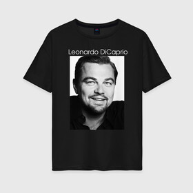 Женская футболка хлопок Oversize с принтом  Leonardo DiCaprio в Кировске, 100% хлопок | свободный крой, круглый ворот, спущенный рукав, длина до линии бедер
 | leonardo dicaprio | актер | известная личность | леонардо ди каприо | продюсер