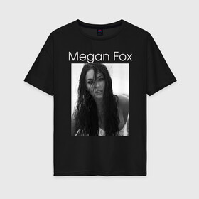 Женская футболка хлопок Oversize с принтом Megan Fox в Кировске, 100% хлопок | свободный крой, круглый ворот, спущенный рукав, длина до линии бедер
 | megan fox | актриса | известная личность | меган фокс | фотомодель
