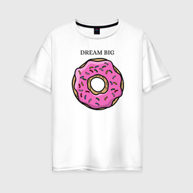 Женская футболка хлопок Oversize с принтом Пончик в Кировске, 100% хлопок | свободный крой, круглый ворот, спущенный рукав, длина до линии бедер
 | big | donut | dream | пончик | сладость