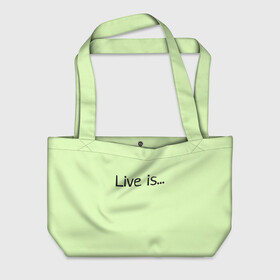 Пляжная сумка 3D с принтом футболка live is... в Кировске, 100% полиэстер | застегивается на металлическую кнопку; внутренний карман застегивается на молнию. Стенки укреплены специальным мягким материалом, чтобы защитить содержимое от несильных ударов
 | is | live | жить это... | светло зелёный
