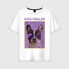 Женская футболка хлопок Oversize с принтом Hug Dealer.Дилер объятий в Кировске, 100% хлопок | свободный крой, круглый ворот, спущенный рукав, длина до линии бедер
 | dealer | hug | hug dealer | дилер | дилер объятий | собака | французский бульдог