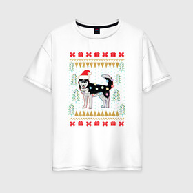 Женская футболка хлопок Oversize с принтом Рождественский свитер Хаски в Кировске, 100% хлопок | свободный крой, круглый ворот, спущенный рукав, длина до линии бедер
 | christmas | ugly sweater | вечеринка | новогодние праздники | новый год | рождественский свитер | рождество | сибирский хаски | собака | собачка | уродливый свитер | хаски