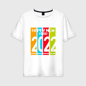 Женская футболка хлопок Oversize с принтом 2022 Happy New year новый год в Кировске, 100% хлопок | свободный крой, круглый ворот, спущенный рукав, длина до линии бедер
 | new year | tiger | год тигра | новый год | праздник | с новым годом | тигр