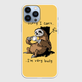 Чехол для iPhone 13 Pro Max с принтом Sorry I cant  Im very busy в Кировске,  |  | coffee | drinking from mug | i cant | im very busy | sitting by a tree | sloth | sorry | tea | кофе | ленивец | пьёт из кружки | сидит у дерева | сожалею | чай | я не могу | я очень занят