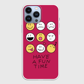 Чехол для iPhone 13 Pro Max с принтом Have a fun time  веселись в Кировске,  |  | different | funny | have a fun time | sad | smiles | веселись | весело провести время | весёлые | грустные | разные | смайлы | смешные | улыбки