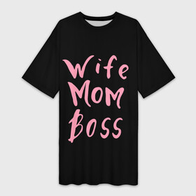 Платье-футболка 3D с принтом Wife Mom Boss в Кировске,  |  | Тематика изображения на принте: boss | mom | wife | босс | жена | мама | надпись