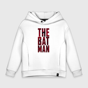 Детское худи Oversize хлопок с принтом The Batman Text logo в Кировске, френч-терри — 70% хлопок, 30% полиэстер. Мягкий теплый начес внутри —100% хлопок | боковые карманы, эластичные манжеты и нижняя кромка, капюшон на магнитной кнопке | batman | batman 2022 | bruce wayne | cat woman | catwoman | dc | dc comics | gotham | joker | statwb | warner | бетмен 2022 | брюс уэйн | бэтмен | бэтмен 2022 | готэм | джокер | диси | женщина кошка | злодей | комиксы | комиксы диси