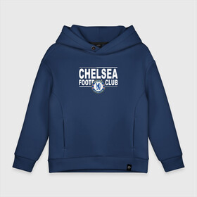 Детское худи Oversize хлопок с принтом Chelsea Football Club Челси в Кировске, френч-терри — 70% хлопок, 30% полиэстер. Мягкий теплый начес внутри —100% хлопок | боковые карманы, эластичные манжеты и нижняя кромка, капюшон на магнитной кнопке | Тематика изображения на принте: champions | chelsea | football | london | soccer | uefa | world cup | лига чемпионов | лондон | форма | формы | футбол | челси