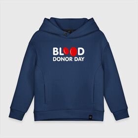 Детское худи Oversize хлопок с принтом Blood Donor Day в Кировске, френч-терри — 70% хлопок, 30% полиэстер. Мягкий теплый начес внутри —100% хлопок | боковые карманы, эластичные манжеты и нижняя кромка, капюшон на магнитной кнопке | благотворительность | день | донор | кровь | медицина | надпись | название | тельца