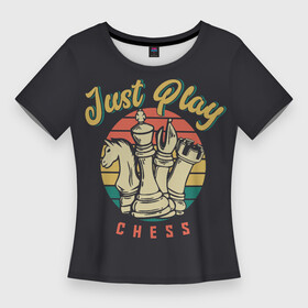 Женская футболка 3D Slim с принтом Just Play (Шахматы) в Кировске,  |  | 64 клетки | chess | владимир крамник | гари каспаров | гроссмейстер | игра | король | ладья | математика | михаил ботвинник | мозг | мысль | пешка | разум | ферзь | чёрно белые | шах и мат | шахматист