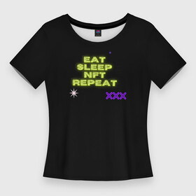 Женская футболка 3D Slim с принтом Eat, sleep, nft, repeat, неоновый текст в Кировске,  |  | neon | nft | геометрия | глитч | звезды | иероглифы | неон | неоновые иероглифы | неоновый дизайн | неоновый текст | штрихкод