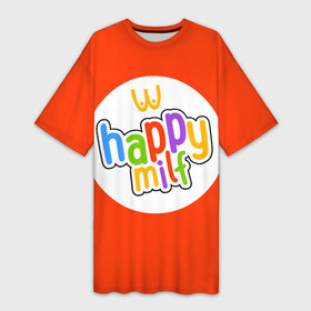 Платье-футболка 3D с принтом HAPPY MILF в Кировске,  |  | восемнадцатилетие | макдональдс | немножечко за 20 | подарок девушке | подарок на день рождения | подарок подруге | старость | счастливая милфа | хэппи милл