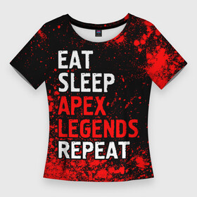 Женская футболка 3D Slim с принтом Eat Sleep Apex Legends Repeat + Краска в Кировске,  |  | apex | eat sleep apex legends repeat | legends | logo | апекс | игра | игры | краска | краски | легент | лого | логотип | символ