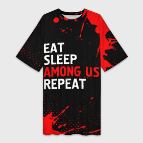 Платье-футболка 3D с принтом Eat Sleep Among Us Repeat + Брызги в Кировске,  |  | among us | eat sleep among us repeat | logo | paint | амонг ас | брызги | игра | игры | краска | лого | логотип | символ
