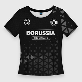 Женская футболка 3D Slim с принтом Borussia Champions Uniform в Кировске,  |  | borussia | club | football | logo | paint | боруссия | брызги | клуб | краска | лого | мяч | символ | спорт | форма | футбол | футболист | футболисты | футбольный