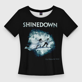 Женская футболка 3D Slim с принтом Shinedown  I ll Follow You в Кировске,  |  | brent smith | ill follow you | shinedown | брент смит | группа | музыка | рок | рок группа