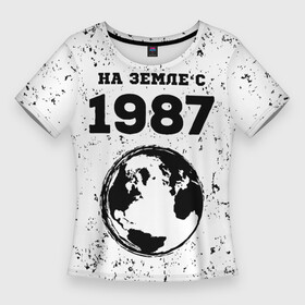 Женская футболка 3D Slim с принтом На Земле с 1987 Краска в Кировске,  |  | 1987 | made in | ussr | бабушке | брату | год | гранж | дедушке | день | жене | маме | мужу | на земле | на земле с | папе | рожден | рождения | сделано | сестре | ссср | юбилей