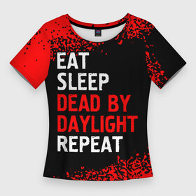 Женская футболка 3D Slim с принтом Eat Sleep Dead by Daylight Repeat  Арт в Кировске,  |  | daylight | dead | eat sleep dead by daylight repeat | logo | дед | дэйлайт | игра | игры | краска | лого | логотип | символ | спрей