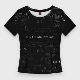 Женская футболка 3D Slim с принтом Black Memories в Кировске,  |  | надпись | тьма | фраза | чёрный