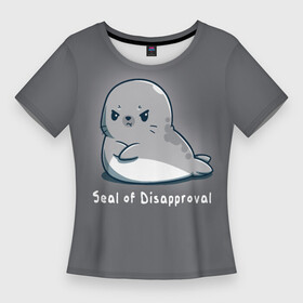 Женская футболка 3D Slim с принтом Seal of Disapproval в Кировске,  |  | seal of disapproval | водное животное | животное | зверек | зверь | знак неодобрения | милый тюлень | морской леопард | морской слон | недовольный тюлень | неодобрение | нерпа | тюленёнок | тюлень