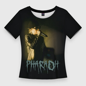 Женская футболка 3D Slim с принтом PHARAOHHH в Кировске,  |  | dead dynasty | pharaoh | музыка | русский рэп | рэп | фара | фараон